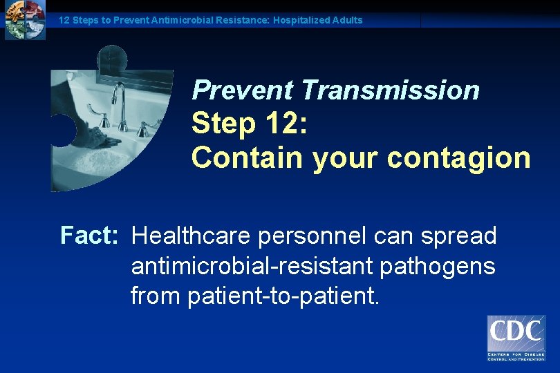12 Steps to Prevent Antimicrobial Resistance: Hospitalized Adults Prevent Transmission Step 12: Contain your
