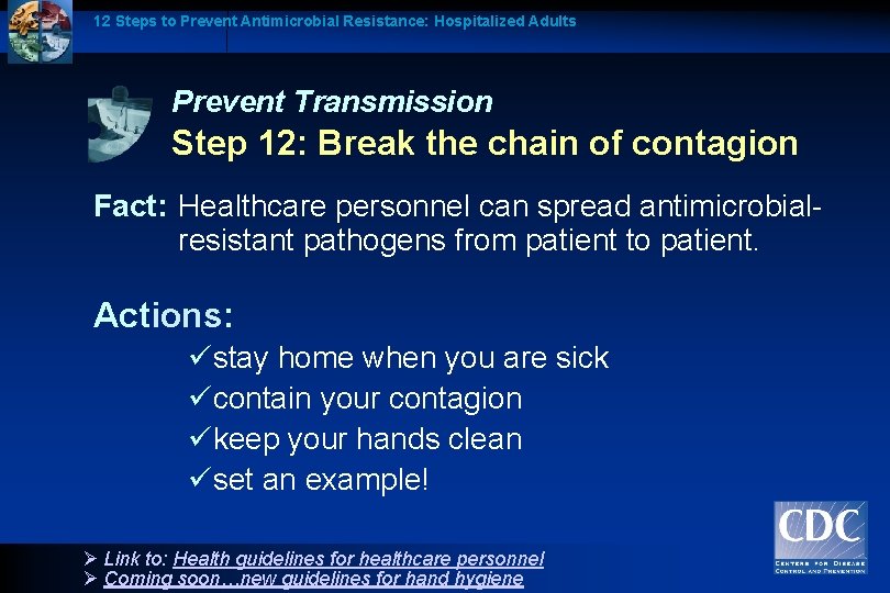 12 Steps to Prevent Antimicrobial Resistance: Hospitalized Adults Prevent Transmission Step 12: Break the