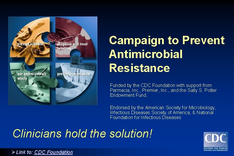 Campaign to Prevent Antimicrobial Resistance Funded by the CDC Foundation with support from Parmacia,