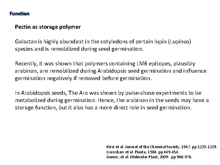 Function Pectin as storage polymer Galactan is highly abundant in the cotyledons of certain