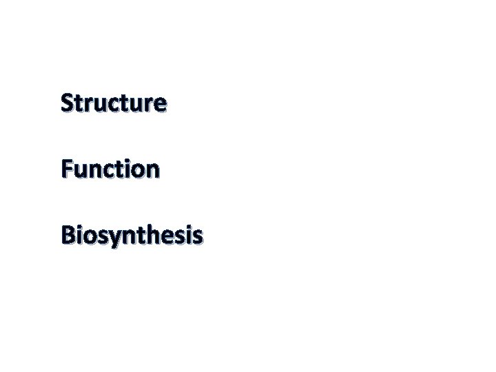 Structure Function Biosynthesis 