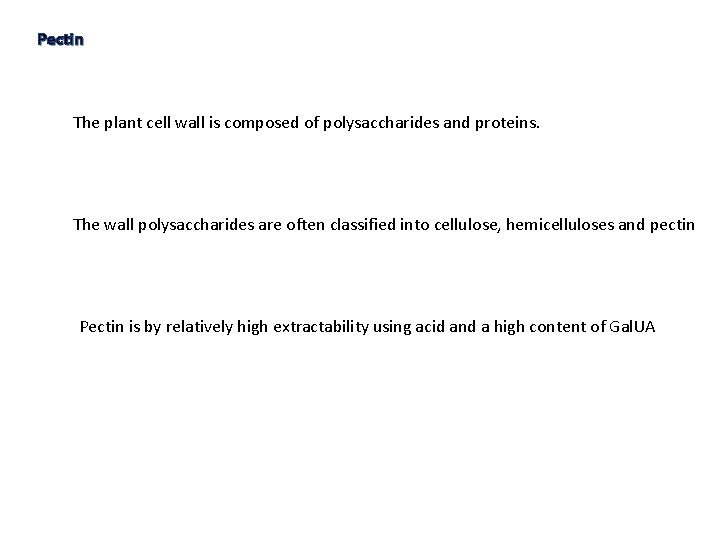 Pectin The plant cell wall is composed of polysaccharides and proteins. The wall polysaccharides