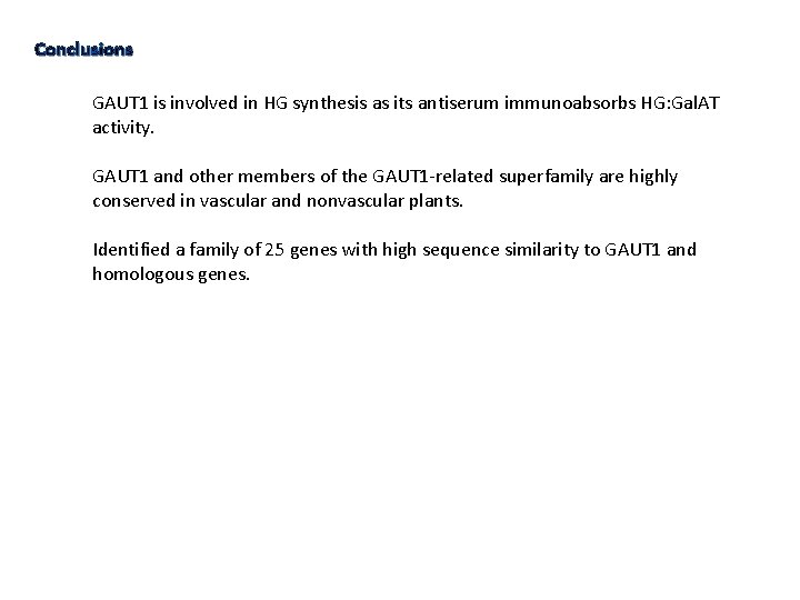Conclusions GAUT 1 is involved in HG synthesis as its antiserum immunoabsorbs HG: Gal.