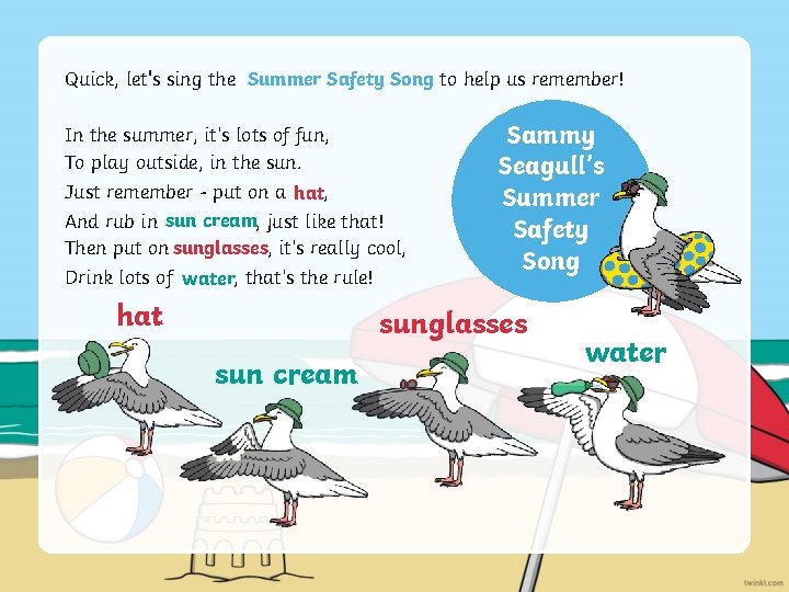 Quick, let's sing the Summer Safety Song to help us remember! In the summer,