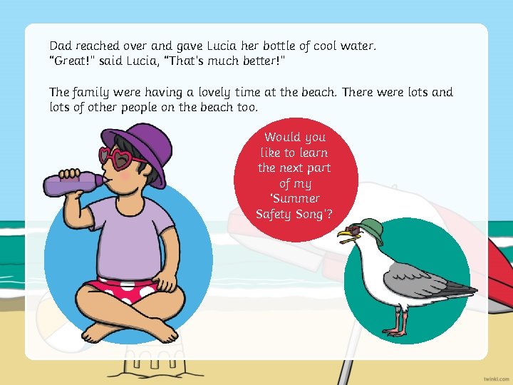 Dad reached over and gave Lucia her bottle of cool water. “Great!” said Lucia,