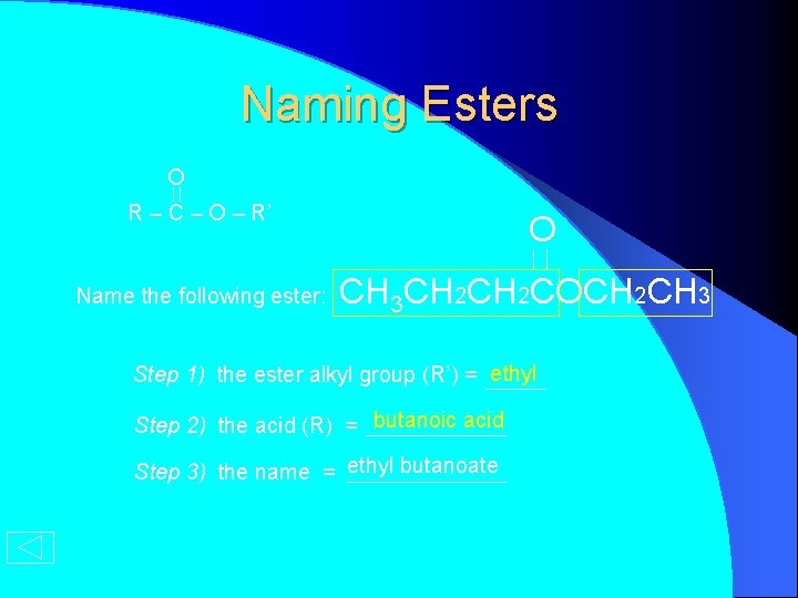 Naming Esters O R – C – O – R’ Name the following ester: