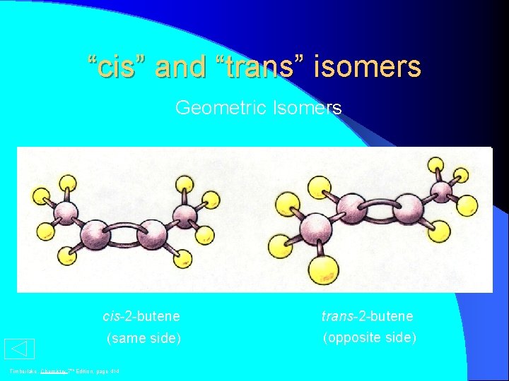 “cis” and “trans” isomers Geometric Isomers H H 3 C H C=C CH 3
