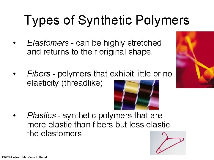 Types of Synthetic Polymers • Elastomers - can be highly stretched and returns to