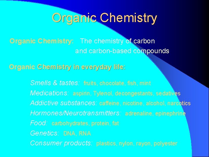 Organic Chemistry: The chemistry of carbon and carbon-based compounds Organic Chemistry in everyday life: