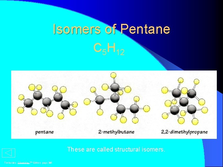 Isomers of Pentane C 5 H 12 These are called structural isomers. Timberlake, Chemistry
