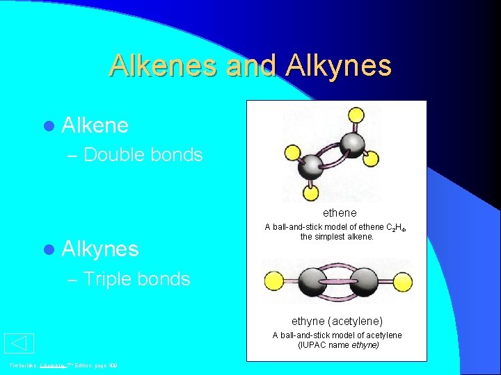 Alkenes and Alkynes l Alkene – Double bonds ethene l Alkynes A ball-and-stick model