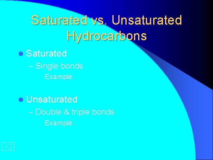 Saturated vs. Unsaturated Hydrocarbons l Saturated – Single bonds l Example: l Unsaturated –