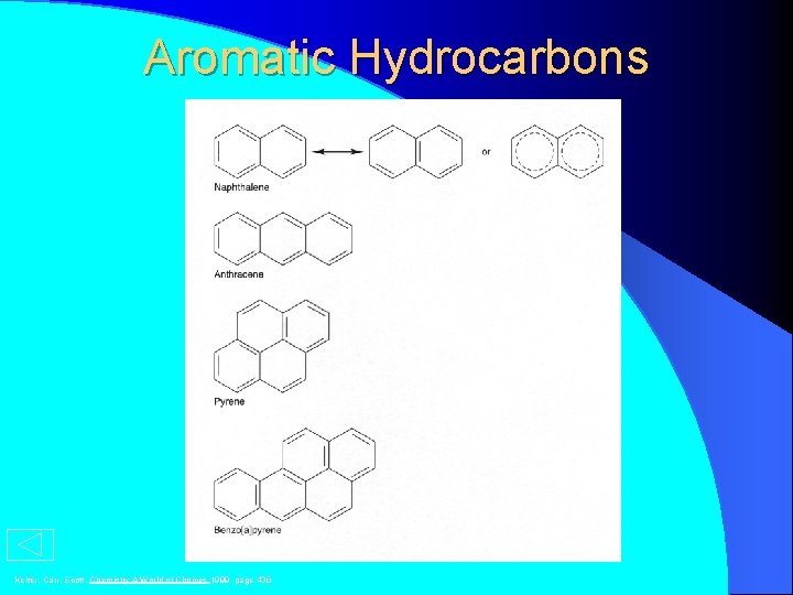 Aromatic Hydrocarbons Kelter, Carr, Scott, Chemistry A World of Choices 1999, page 430 