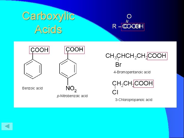 O = Carboxylic Acids R– C – OH - COOH CH 3 CHCH 2