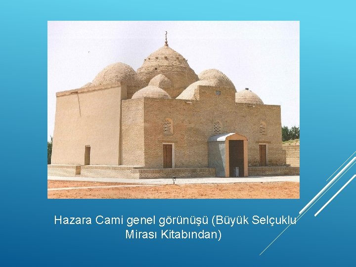 Hazara Cami genel görünüşü (Büyük Selçuklu Mirası Kitabından) 