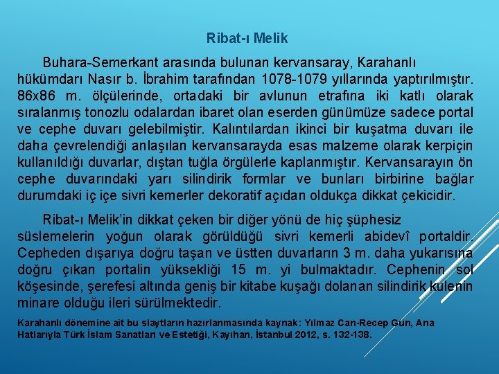 Ribat-ı Melik Buhara-Semerkant arasında bulunan kervansaray, Karahanlı hükümdarı Nasır b. İbrahim tarafından 1078 -1079