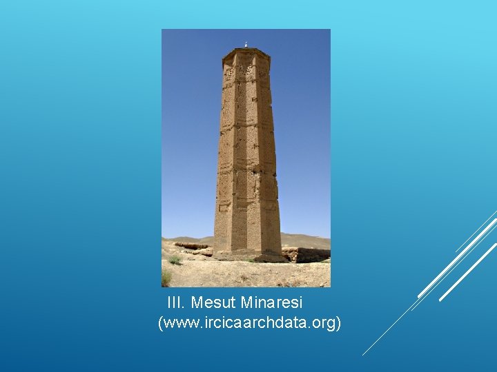 III. Mesut Minaresi (www. ircicaarchdata. org) 