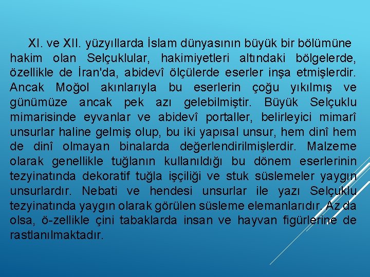 XI. ve XII. yüzyıllarda İslam dünyasının büyük bir bölümüne hakim olan Selçuklular, hakimiyetleri altındaki