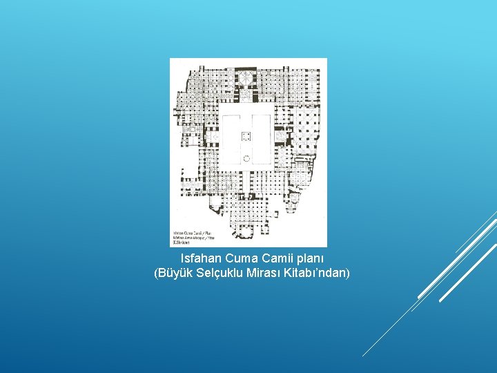 Isfahan Cuma Camii planı (Büyük Selçuklu Mirası Kitabı’ndan) 