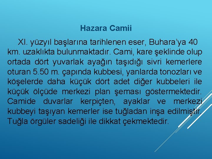 Hazara Camii XI. yüzyıl başlarına tarihlenen eser, Buhara’ya 40 km. uzaklıkta bulunmaktadır. Cami, kare