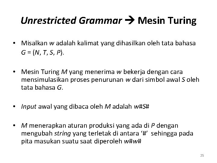 Unrestricted Grammar Mesin Turing • Misalkan w adalah kalimat yang dihasilkan oleh tata bahasa