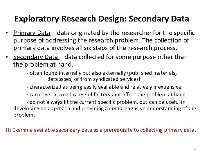 Exploratory Research Design: Secondary Data • Primary Data – data originated by the researcher