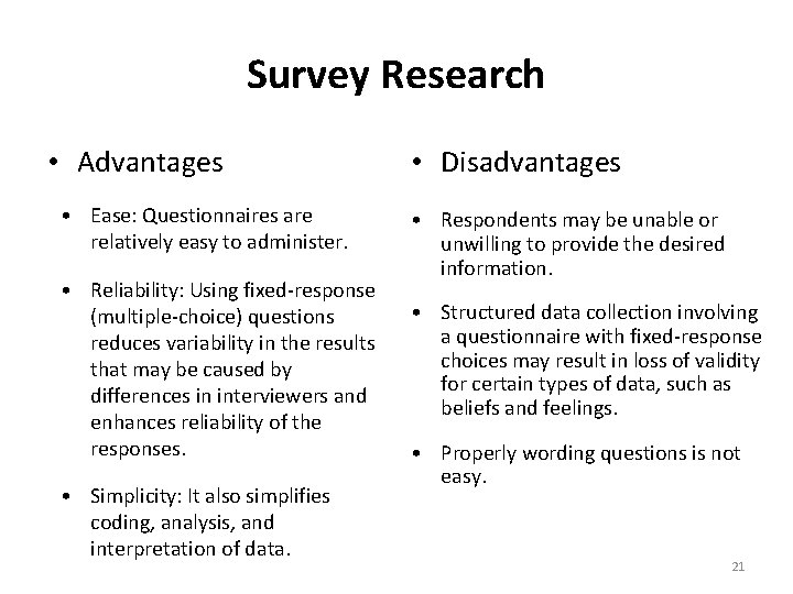 Survey Research • Advantages • Ease: Questionnaires are relatively easy to administer. • Reliability: