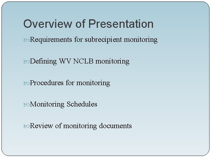 Overview of Presentation Requirements for subrecipient monitoring Defining WV NCLB monitoring Procedures for monitoring