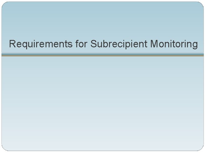 Requirements for Subrecipient Monitoring 