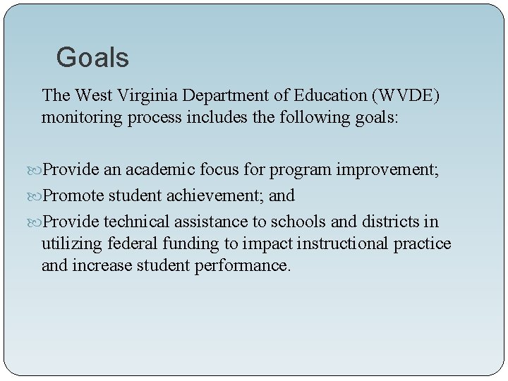Goals The West Virginia Department of Education (WVDE) monitoring process includes the following goals:
