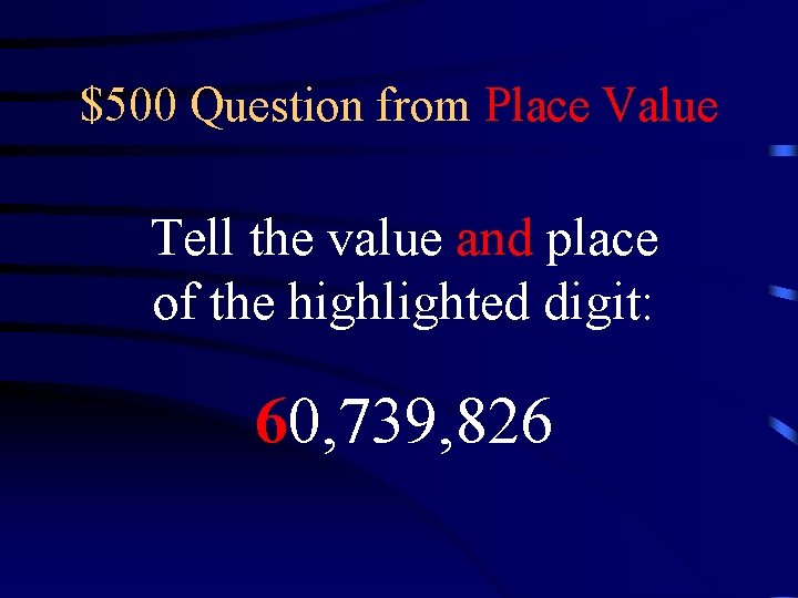 $500 Question from Place Value Tell the value and place of the highlighted digit: