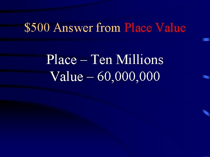 $500 Answer from Place Value Place – Ten Millions Value – 60, 000 