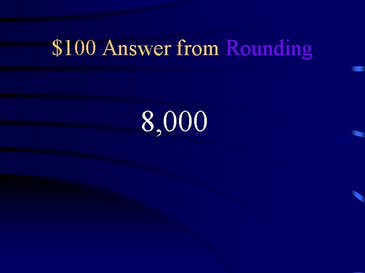 $100 Answer from Rounding 8, 000 