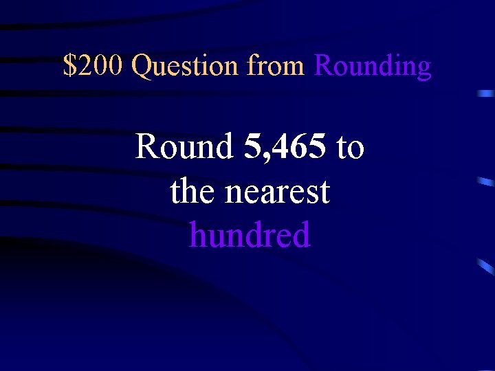 $200 Question from Rounding Round 5, 465 to the nearest hundred 