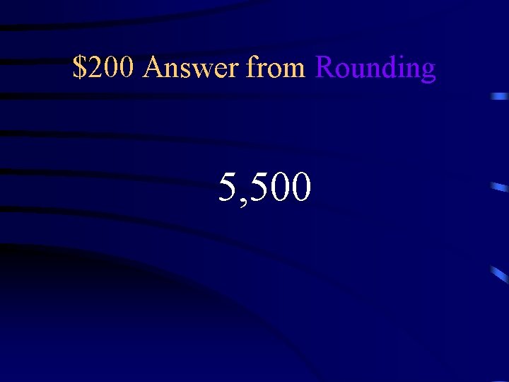 $200 Answer from Rounding 5, 500 