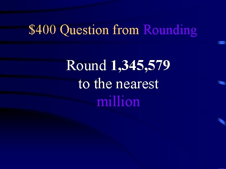 $400 Question from Rounding Round 1, 345, 579 to the nearest million 