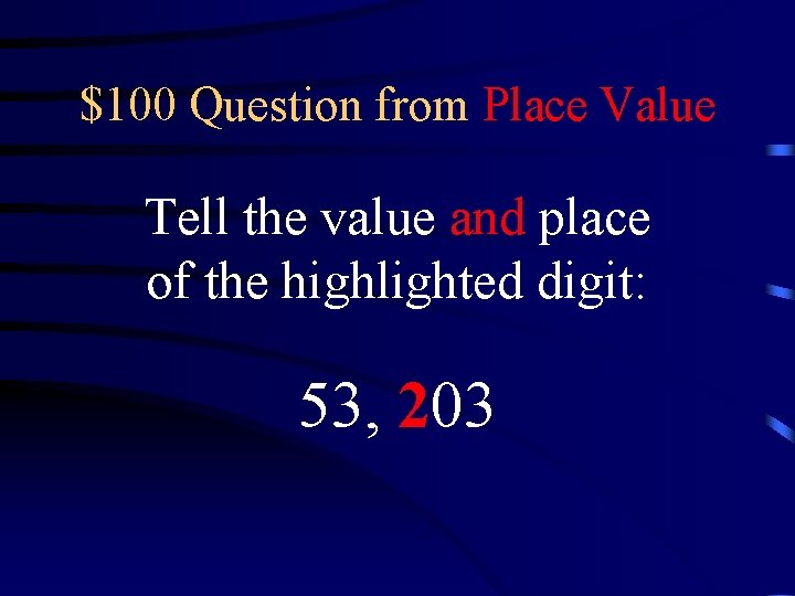 $100 Question from Place Value Tell the value and place of the highlighted digit: