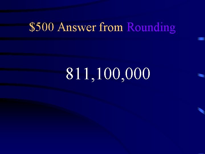 $500 Answer from Rounding 811, 100, 000 