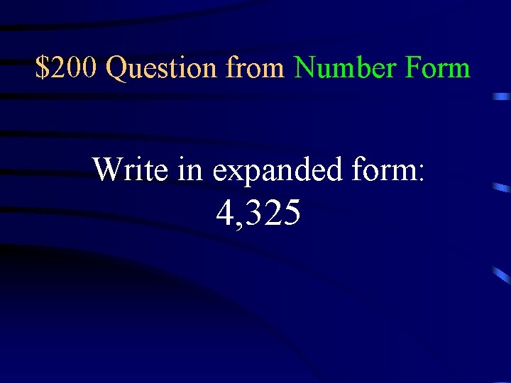 $200 Question from Number Form Write in expanded form: 4, 325 