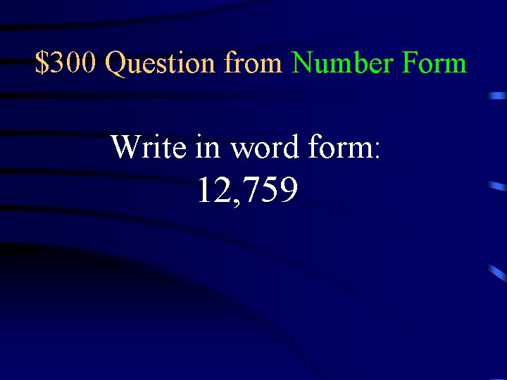 $300 Question from Number Form Write in word form: 12, 759 