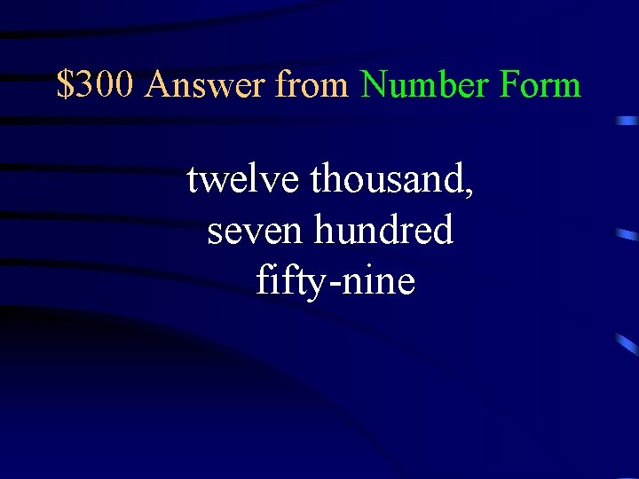 $300 Answer from Number Form twelve thousand, seven hundred fifty-nine 