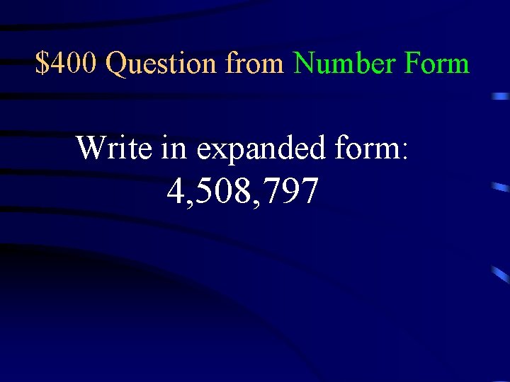 $400 Question from Number Form Write in expanded form: 4, 508, 797 
