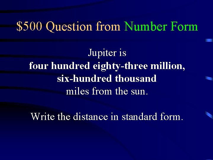 $500 Question from Number Form Jupiter is four hundred eighty-three million, six-hundred thousand miles