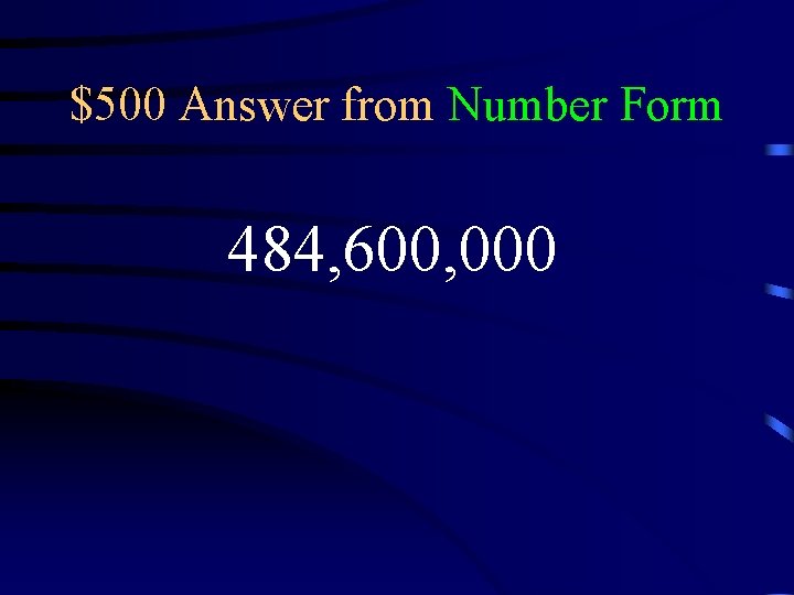 $500 Answer from Number Form 484, 600, 000 