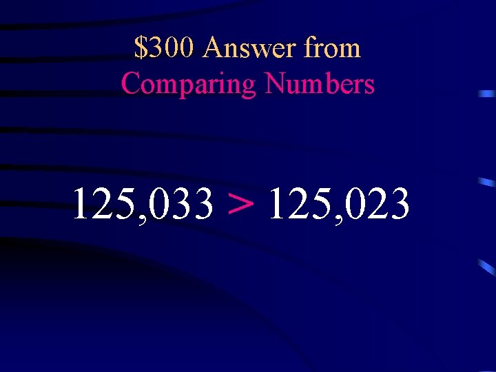 $300 Answer from Comparing Numbers 125, 033 > 125, 023 