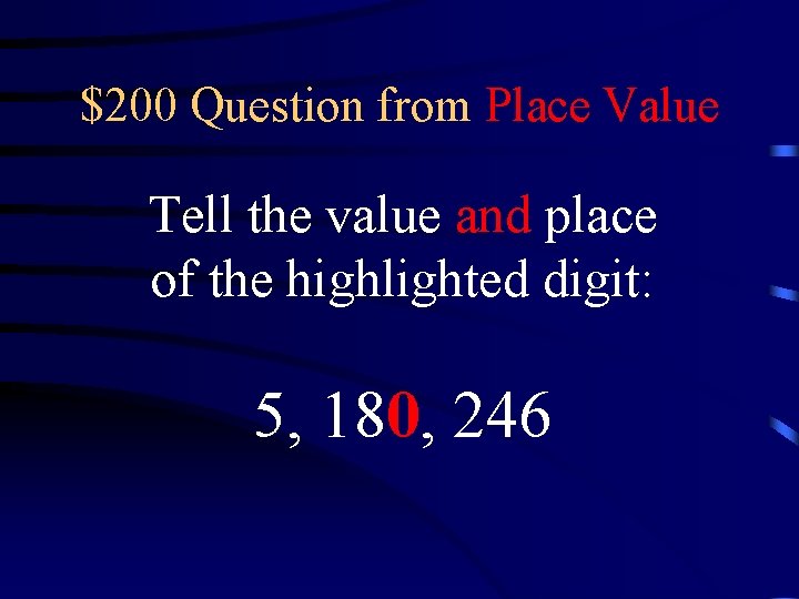 $200 Question from Place Value Tell the value and place of the highlighted digit: