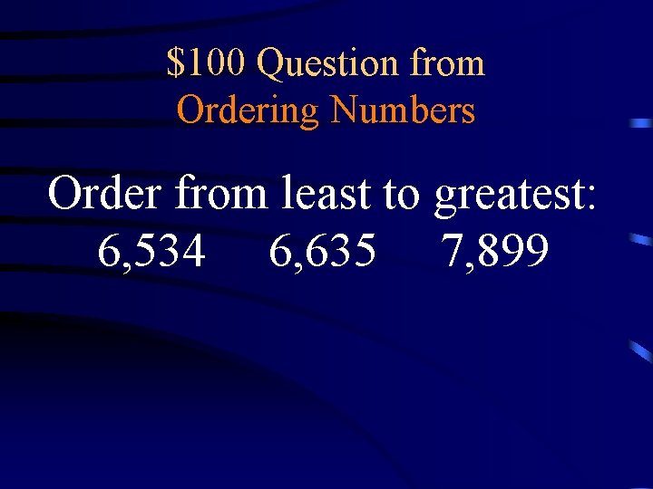 $100 Question from Ordering Numbers Order from least to greatest: 6, 534 6, 635