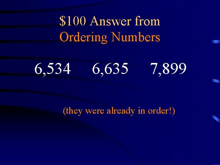 $100 Answer from Ordering Numbers 6, 534 6, 635 7, 899 (they were already