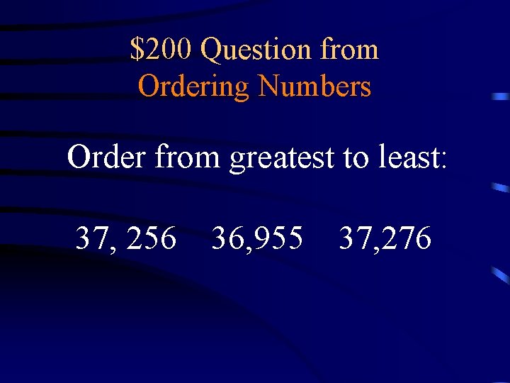$200 Question from Ordering Numbers Order from greatest to least: 37, 256 36, 955