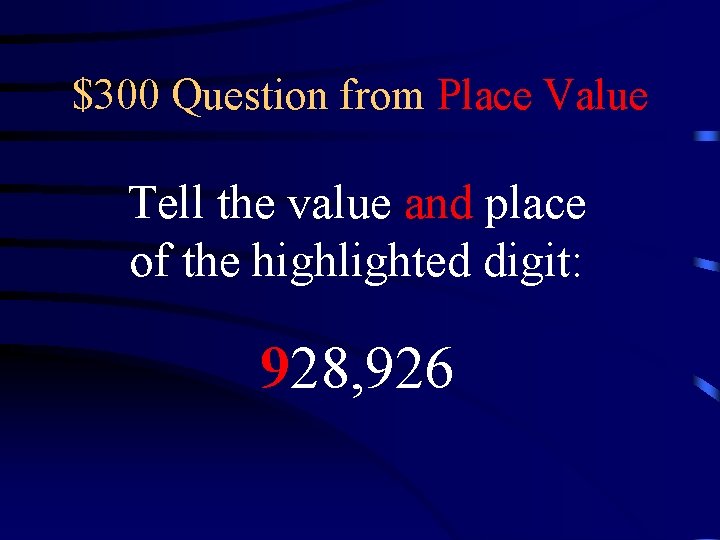 $300 Question from Place Value Tell the value and place of the highlighted digit: